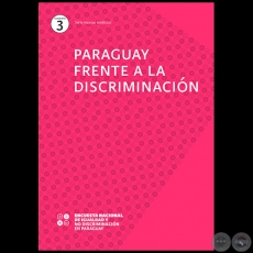 PARAGUAY FRENTE A LA DISCRIMINACIÓN - Equipo de investigación: PATRICIO DOBRÉE, MYRIAN GONZÁLEZ VERA, CLYDE SOTO, LILIAN SOTO - Año 2019